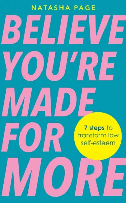 Believe You're Made for More: 7 Steps to Break Free from Low Self-Esteem, Remember Your Worth and Claim Your Quiet Confidence by Natasha Page