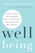Well Being: A Story of Healing from Autoimmune Disease and a Guide to Charting Your Own Path to Wellness by Valentina Gaylord
