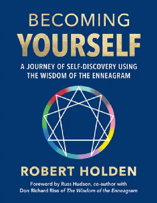 Becoming Yourself: A Journey of Self-Discovery Using the Wisdom of the Enneagram by Robert Holden