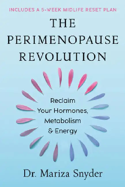 The Perimenopause Revolution: Reclaim Your Hormones, Metabolism & Energy by Mariza Snyder