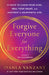 Forgive Everyone for Everything: 21 Days to Clear Your Mind, Heal Your Heart, and Manifest a Meaningful Life by Iyanla Vanzant