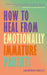How to Heal from Emotionally Immature Parents: Overcome the Impact of Toxic Parenting, Heal Childhood Wounds and Feel at Peace with Your Past by Sian Morgan-Crossley