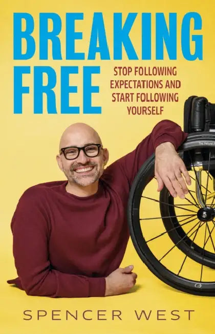 Breaking Free: Stop Following Expectations and Start Following Yourself by Spencer West
