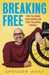 Breaking Free: Stop Following Expectations and Start Following Yourself by Spencer West