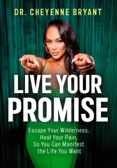 Live Your Promise: Escape Your Wilderness, Heal Your Pain, So You Can Manifest the Life You Want by Cheyenne Bryant