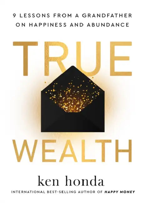 True Wealth: 9 Lessons from a Grandfather on Happiness and Abundance by Ken Honda