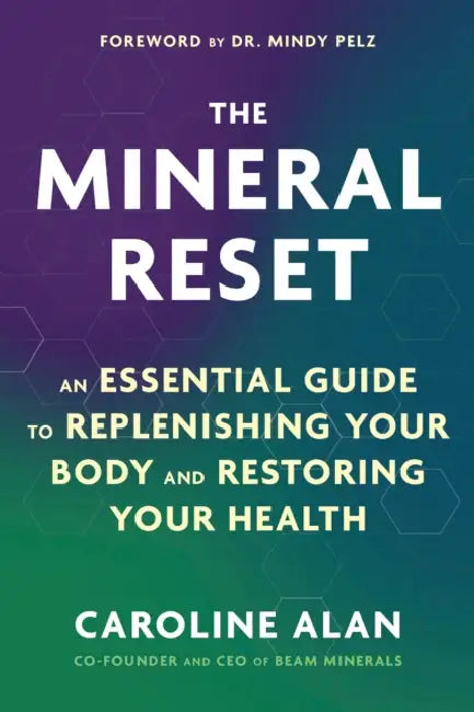 The Mineral Reset: An Essential Guide to Replenishing Your Body and Restoring Your Health by Caroline Alan, Mindy Pelz