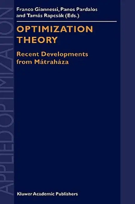 Optimization Theory: Recent Developments from Mátraháza by F. Giannessi