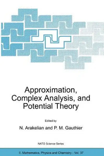 Approximation, Complex Analysis, and Potential Theory by Norair Arakelian