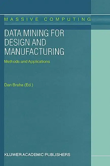 Data Mining for Design and Manufacturing: Methods and Applications by D. Braha