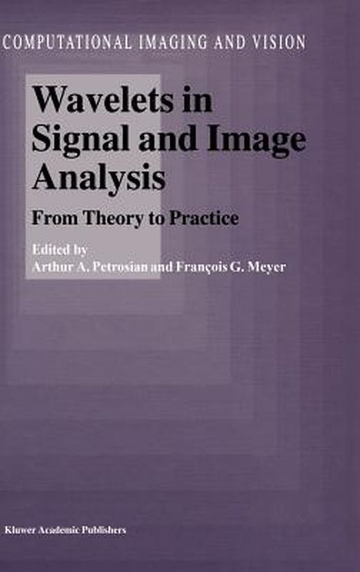 Wavelets in Signal and Image Analysis: From Theory to Practice by A. A. Petrosian
