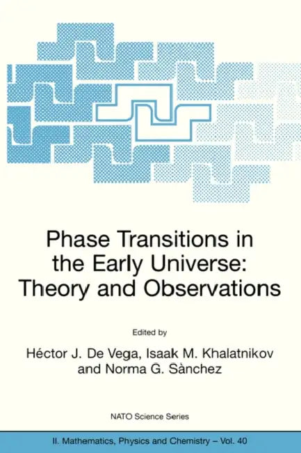 Phase Transitions in the Early Universe: Theory and Observations by Héctor J. de Vega, Isaak M. Khalatnikov, Norma G. Sànchez