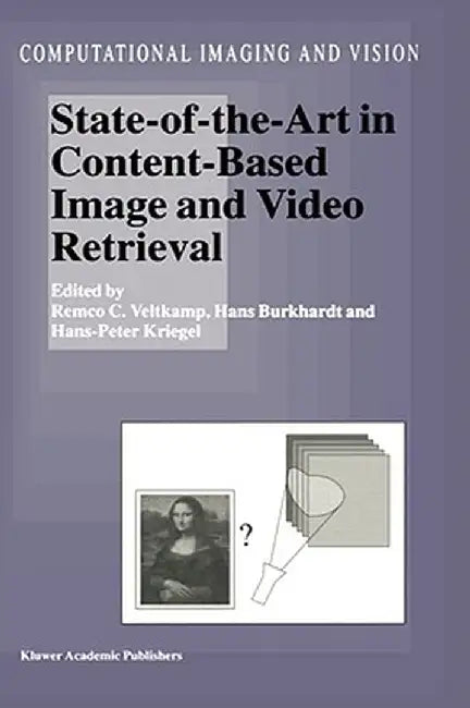 State-Of-The-Art in Content-Based Image and Video Retrieval by Remco C. Veltkamp