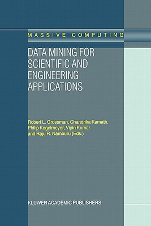 Data Mining for Scientific and Engineering Applications by R. L. Grossman