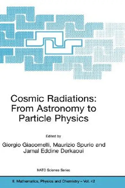 Cosmic Radiations: From Astronomy to Particle Physics by Giorgio Giacomelli