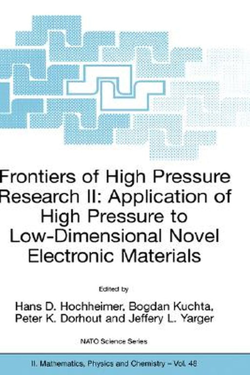 Frontiers of High Pressure Research II: Application of High Pressure to Low-Dimensional Novel Electronic Materials by Hans D. Hochheimer