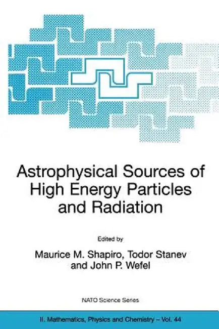 Astrophysical Sources of High Energy Particles and Radiation by M. M. Shapiro