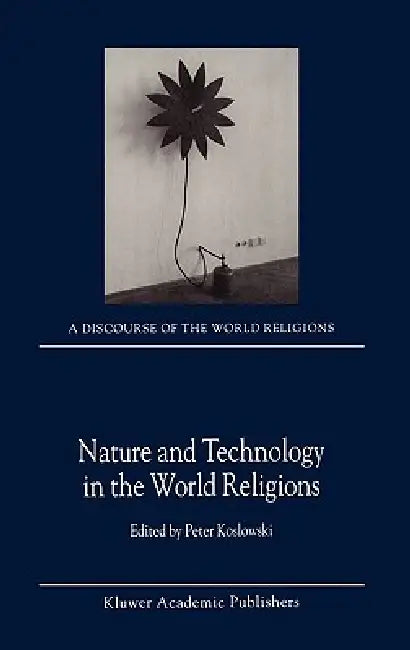 Nature and Technology in the World Religions by P. Koslowski