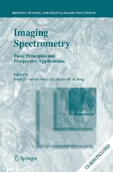 Imaging Spectrometry: Basic Principles and Prospective Applications by Freek D. Van Der Meer