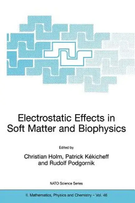 Electrostatic Effects in Soft Matter and Biophysics: Proceedings of the NATO Advanced Research Workshop on Electrostatic Effects in Soft Matter and Bi by Christian Holm