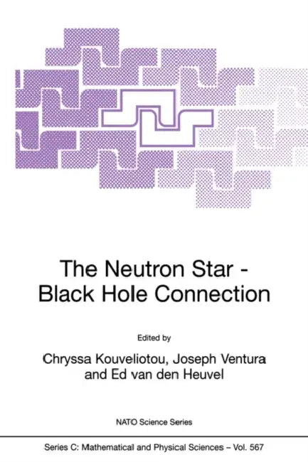 The Neutron Star--Black Hole Connection by Chryssa Kouveliotou, J. E. Ventura, E. P. Van Den Heuvel
