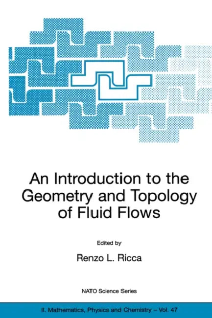 An Introduction to the Geometry and Topology of Fluid Flows by Renzo L. Ricca