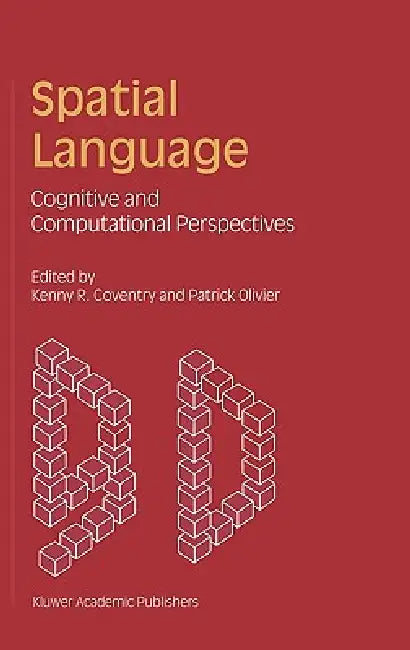 Spatial Language: Cognitive and Computational Perspectives by Kenny R. Coventry, P. Olivier