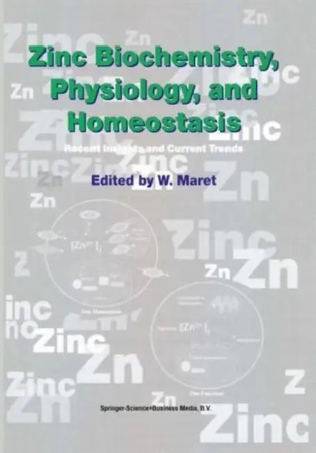 Zinc Biochemistry, Physiology, and Homeostasis: Recent Insights and Current Trends by W. Maret