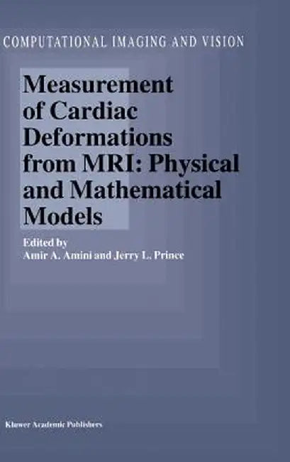 Measurement of Cardiac Deformations from Mri: Physical and Mathematical Models by A. A. Amini