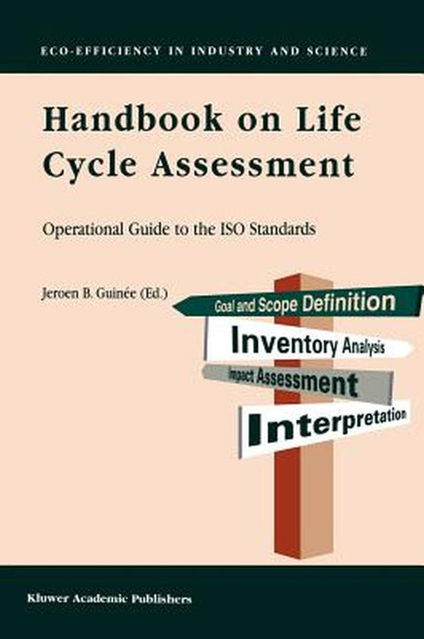 Handbook on Life Cycle Assessment: Operational Guide to the ISO Standards by Jeroen B. Guinée