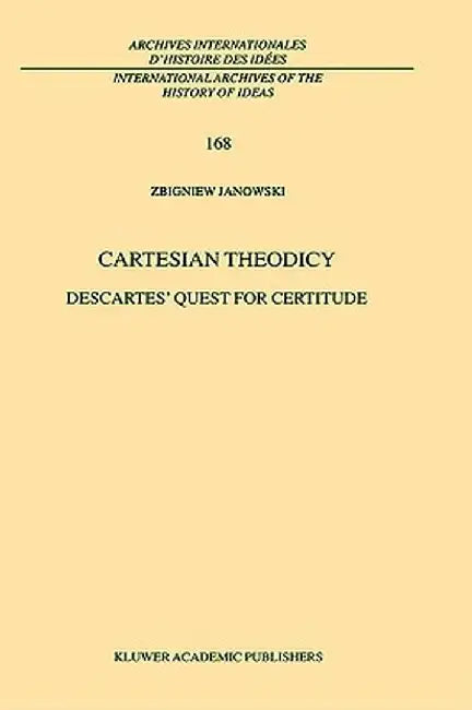 Cartesian Theodicy: Descartes' Quest for Certitude by Z. Janowski