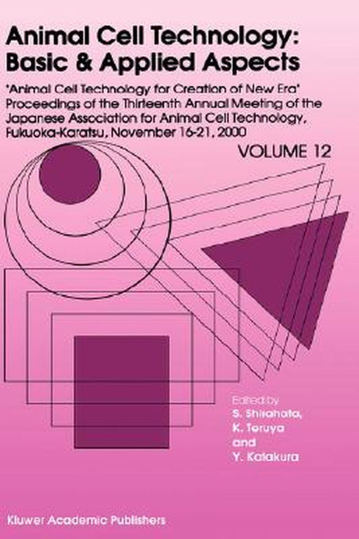 Animal Cell Technology: Basic & Applied Aspects: Proceedings of the Thirteenth Annual Meeting of the Japanese Association for Animal Cell Technology ( by Sanetaka Shirahata