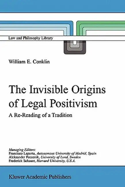 The Invisible Origins of Legal Positivism: A Re-Reading of a Tradition by W. E. Conklin