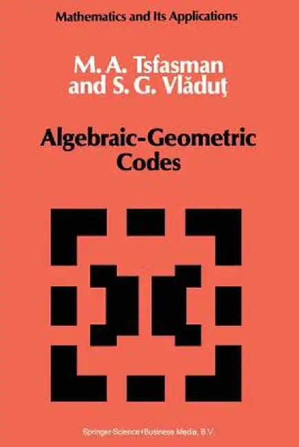 Algebraic-Geometric Codes by M. Tsfasman