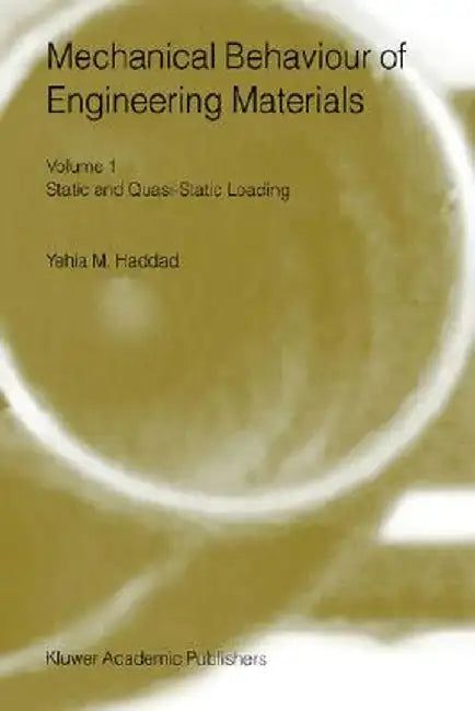 Mechanical Behaviour of Engineering Materials: Volume 1: Static and Quasi-Static Loading by Y. M. Haddad