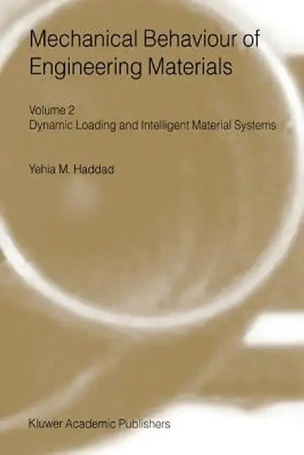 Mechanical Behaviour of Engineering Materials: Volume 2: Dynamic Loading and Intelligent Material Systems by Y. M. Haddad
