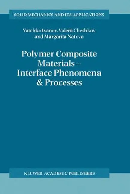 Polymer Composite Materials -- Interface Phenomena & Processes by Y. Ivanov