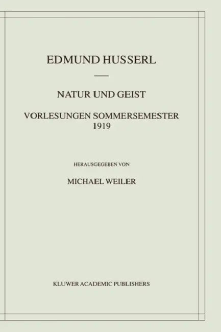 Natur Und Geist: Vorlesungen Sommersemester 1919 by Edmund Husserl, Michael Weiler