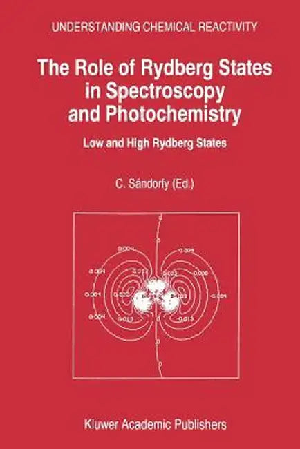 The Role of Rydberg States in Spectroscopy and Photochemistry: Low and High Rydberg States by C. Sándorfy