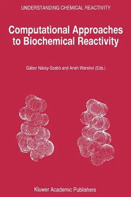 Computational Approaches to Biochemical Reactivity by Gábor Náray-Szabó