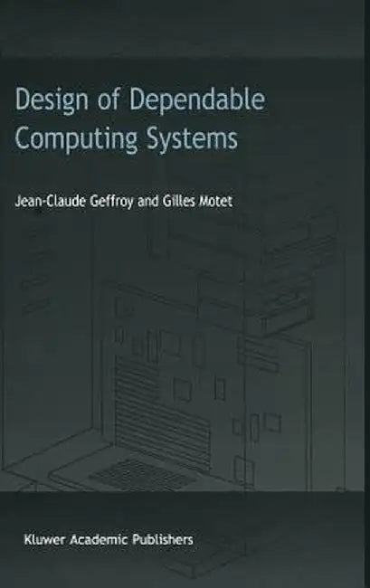 Design of Dependable Computing Systems by J. C. Geffroy