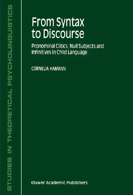 From Syntax to Discourse: Pronominal Clitics, Null Subjects and Infinitives in Child Language by C. Hamann