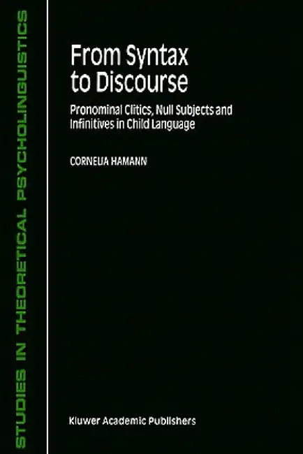 From Syntax to Discourse: Pronominal Clitics, Null Subjects and Infinitives in Child Language by C. Hamann