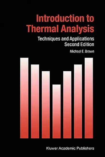 Introduction to Thermal Analysis: Techniques and Applications by M. E. Brown