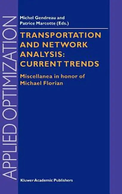 Transportation and Network Analysis: Current Trends: Miscellanea in Honor of Michael Florian by Michel Gendreau