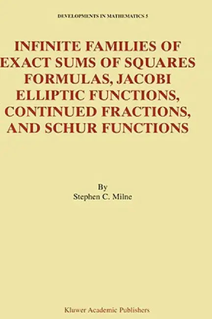 Infinite Families of Exact Sums of Squares Formulas, Jacobi Elliptic Functions, Continued Fractions, and Schur Functions by Stephen C. Milne