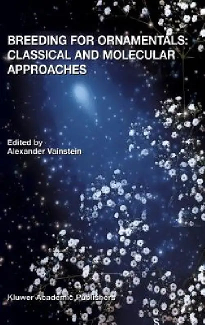 Breeding for Ornamentals: Classical and Molecular Approaches by A. Vainstein