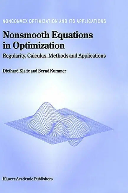 Nonsmooth Equations in Optimization: Regularity, Calculus, Methods and Applications by Diethard Klatte