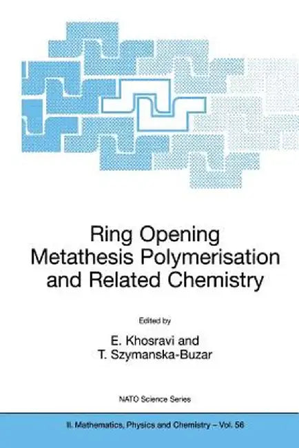 Ring Opening Metathesis Polymerisation and Related Chemistry: State of the Art and Visions for the New Century by Ezat Khosravi