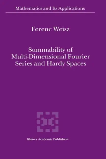 Summability of Multi-Dimensional Fourier Series and Hardy Spaces by Ferenc Weisz